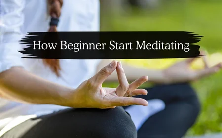 How to Start Meditation: शुरुआती लोगों के लिए आसान गाइड और फायदे